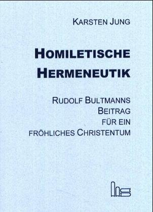 Beispielbild fr Homiletische Hermeneutik : Rudolf Bultmanns Beitrag fr ein frhliches Christentum zum Verkauf von Buchpark