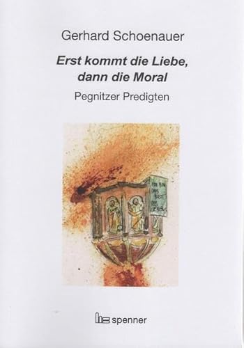 Beispielbild fr Erst kommt die Liebe, dann die Moral, Pegnitzer Predigten, noch eingeschweit zum Verkauf von Antiquariat am Mnster G. u. O. Lowig