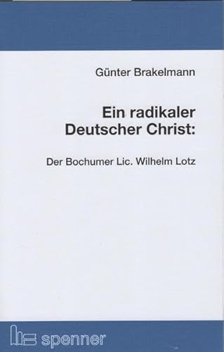 Stock image for Ein radikaler Deutscher Christ: Der Bochumer Lic. Wilhelm Lotz. -Language: german for sale by GreatBookPrices