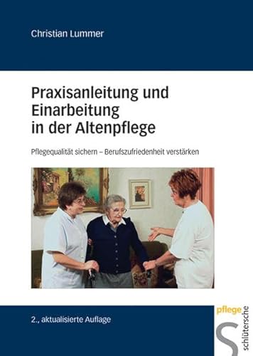 Beispielbild fr Praxisanleitung und Einarbeitung in der Altenpflege : Pflegequalitt sichern - Berufszufriedenheit verstrken. Pflege zum Verkauf von Buchhandlung Neues Leben