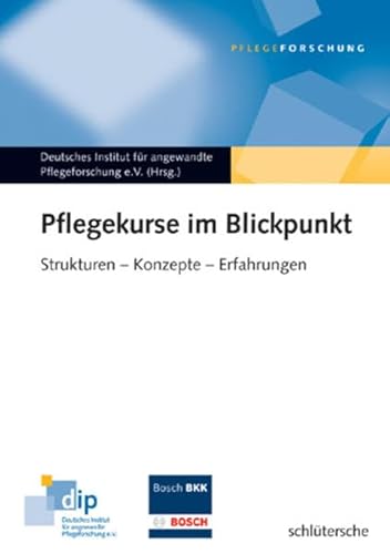 Pflegekurse im Blickpunkt : Strukturen - Konzepte - Erfahrungen. Hrsg.: Dtsch. Inst. f. angew. Pflegeforschung - Deutsches Institut f. angewandte Pflegeforschung e. V.