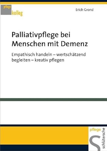 9783899932362: Palliativpflege bei Menschen mit Demenz: Empathisch handeln - wertschtzend begleiten - kreativ pflegen