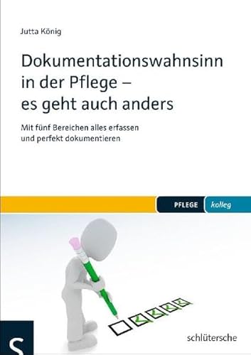 Beispielbild fr Dokumentationswahnsinn in der Pflege - es geht auch anders: Mit fnf Bereichen alles erfassen und perfekt dokumentieren zum Verkauf von medimops