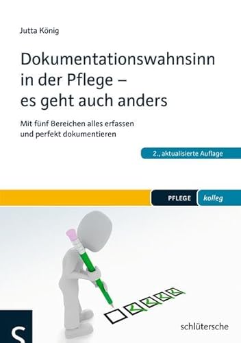 Beispielbild fr Dokumentationswahnsinn in der Pflege - es geht auch anders: Mit fnf Bereichen alles erfassen und perfekt dokumentieren zum Verkauf von medimops