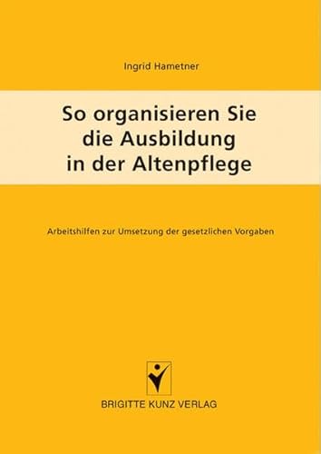 Beispielbild fr So organisieren Sie die Ausbildung in der Altenpflege: Arbeitshilfen zur Umsetzung der gesetzlichen Vorgaben zum Verkauf von medimops