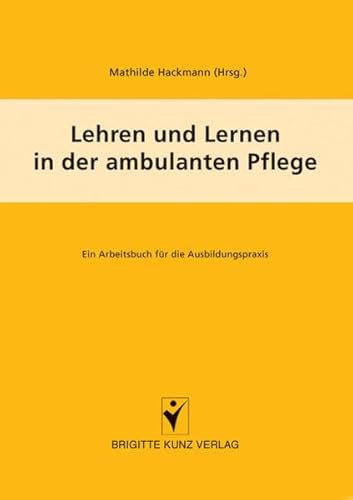 Beispielbild fr Lehren und Lernen in der ambulanten Pflege. Ein Arbeitsbuch fr die Ausbildungspraxis zum Verkauf von medimops