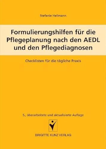 Formulierungshilfen für die Pflegeplanung nach den AEDL und den Pflegediagnosen - Stefanie Hellmann