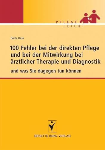 Beispielbild fr 100 Fehler bei der direkten Pflege und bei der Mitwirkung bei rztlicher Therapie und Diagnostik: und was Sie dagegen tun knnen zum Verkauf von medimops