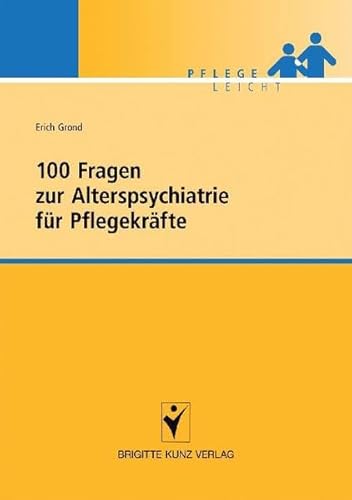 Beispielbild fr Grond, E: 100 Fragen zur Alterspsychiatrie fr Pflegekrfte zum Verkauf von Blackwell's