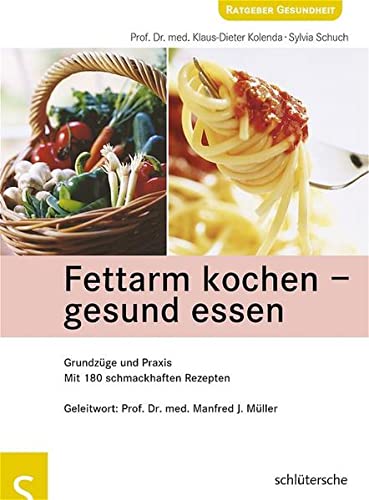 Fettarm kochen - gesund essen: Grundzüge und Praxis. Mit 180 schmackhaften Rezepten - Kolenda Klaus, D, Sylvia Schuch und J Müller Manfred