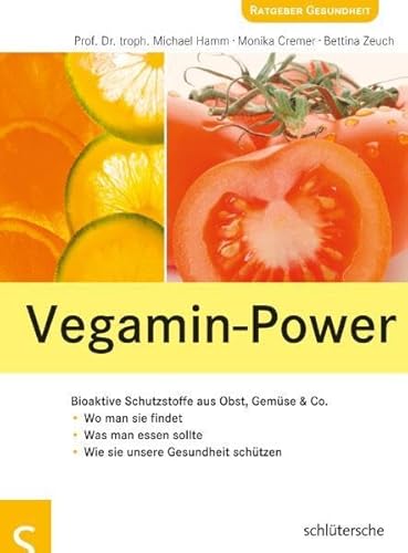 Vegamin-Power. Bioaktive Schutzstoffe aus Obst, Gemüse & Co. Wo man sie findet. Was man essen sollte. Wie sie unsere Gesundheit schützen. - Hamm, Prof. Dr. troph. Michael, Monika Cremer und Bettina Zeuch