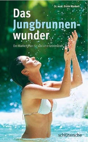 9783899935455: Das Jungbrunnenwunder: Der Markert-Plan fr 120 Jahre Lebenskraft