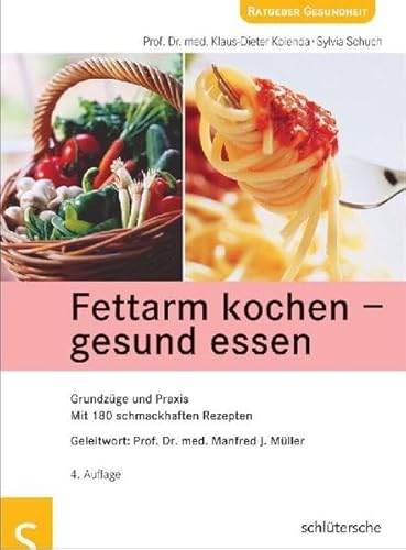 Fettarm kochen - gesund essen. Grundzüge und Praxis. Mit 180 schmackhaften Rezepten - Klaus-Dieter Kolenda, Sylvia Schuch