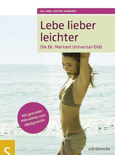 Lebe lieber leichter. Die Dr. Markert Universal-Diät. Mit gesunder Mikrobiota zum Idealgewicht - Dr. med. Dieter Markert