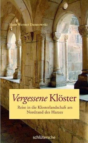 Beispielbild fr Vergessene Klster: Reise in die Klosterlandschaft am Nordrand des Harzes zum Verkauf von medimops