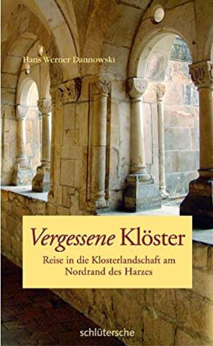 9783899936575: Vergessene Klster: Reise in die Klosterlandschaft am Nordrand des Harzes