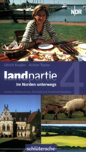 Landpartie 4. Usedom, Dithmarschen, Eichsfeld, Grafschaft Bentheim. Im Norden unterwegs Â Usedom, Dithmarschen, Eichsfeld, Grafschaft Bentheim - Koglin, Ulrich und Achim Tacke