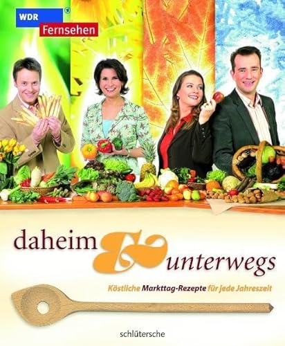 Beispielbild fr daheim & unterwegs. Kstliche Markttag-Rezepte fr jede Jahreszeit zum Verkauf von medimops