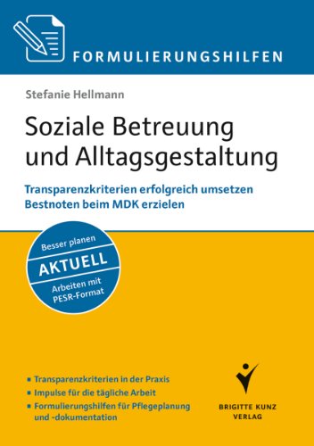 Formulierungshilfen: Soziale Betreuung und Alltagsgestaltung: Transparenzkriterien erfolgreich umsetzen. Bestnoten beim MDK erzielen. Arbeiten mit . für Pflegeplanung und -dokumentation - Hellmann, Stefanie