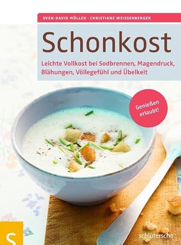 Stock image for Schonkost: Leichte Vollkost bei Sodbrennen, Magendruck, Blhungen, Vllegefhl und belkeit. Genieen erlaubt! for sale by medimops