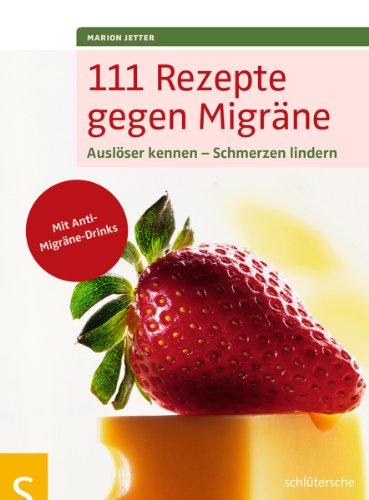 111 Rezepte gegen Migräne : Auslöser kennen - Schmerzen lindern. Mit Anti-Migräne-Drinks - Marion Jetter