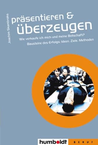 Beispielbild fr Prsentieren und berzeugen: Wie verkaufe ich mich und meine Botschaft? Bausteine des Erfolgs, Ideen, Ziele, Methoden zum Verkauf von medimops