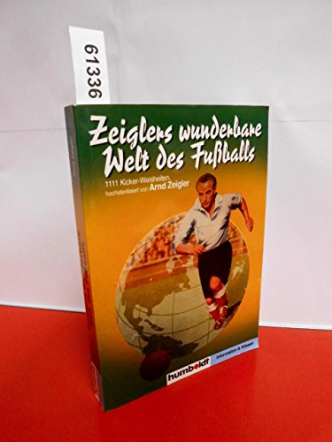 Beispielbild fr Zeiglers wunderbare Welt des Fuballs. 1111 Kicker- Weisheiten, hochsterilisiert von Arnd Zeigler zum Verkauf von medimops