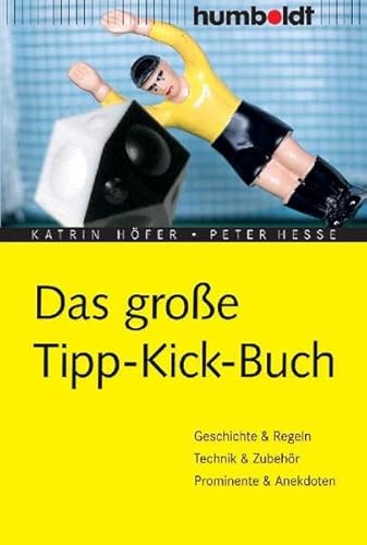 9783899941005: Das groe Tipp-Kick Buch: Geschichte, Regeln, Technik, Zubehr, Anekdoten u.v.m.