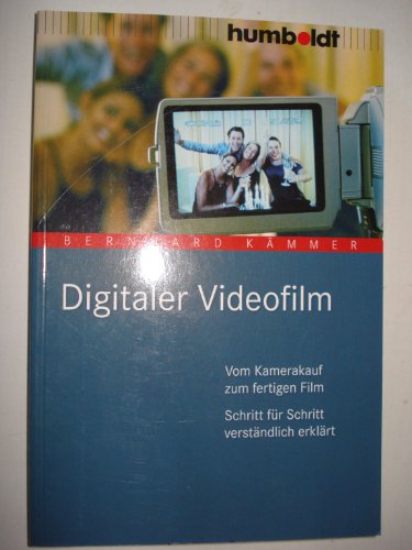 Imagen de archivo de Digitaler Videofilm. Vom Kamerakauf zum fertigen Film. Schritt fr Schritt verstndlich erklrt a la venta por medimops