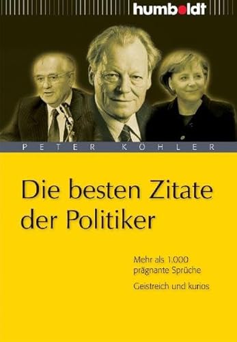 Beispielbild fr Die besten Zitate der Politiker: Mehr als 1.000 prägnante Sprüche. Geistreich und kurios zum Verkauf von ThriftBooks-Dallas