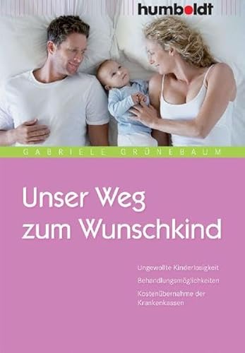 Beispielbild fr Unser Weg zum Wunschkind. Ungewollte Kinderlosigkeit. Behandlungsmglichkeiten. Kostenbernahme der Krankenkassen zum Verkauf von medimops