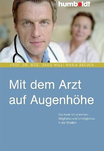 Beispielbild fr Mit dem Arzt auf Augenhhe. Das kann ich erwarten - Mgliches und Unmgliches in der Medizin zum Verkauf von medimops