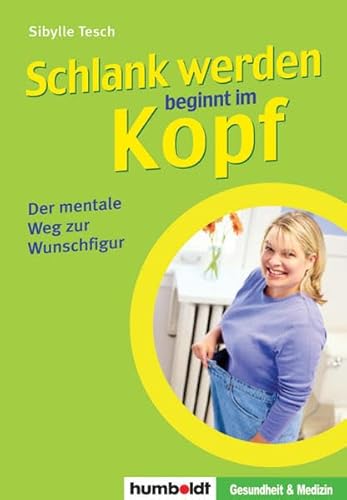 Beispielbild fr Schlank werden beginnt im Kopf: Der mentale Weg zur Wunschfigur zum Verkauf von medimops