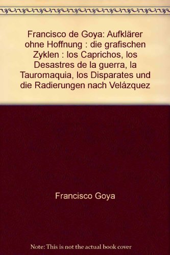 9783899951011: Francisco de Goya. Aufklrer ohne Hoffnung - Die grafischen Zyklen