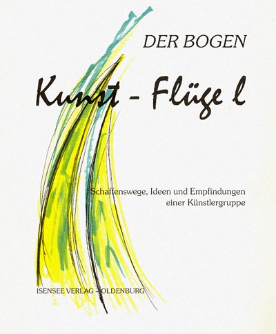 Beispielbild fr Der Bogen. Kunst-Flgel. Schaffenswege, Ideen und Empfindungen einer Knstlergruppe. Softcover zum Verkauf von Deichkieker Bcherkiste