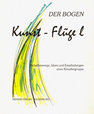 9783899951707: Kunst-Flge l Der Bogen: Schaffenswege, Ideen und Empfindungen einer Knstlergruppe
