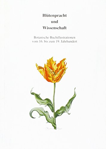 9783899954340: Bltenpracht und Wissenschaft: Botanische Buchillustrationen vom 16. bis zum 19. Jahrhundert