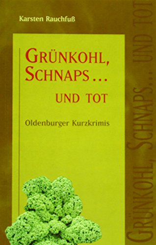 9783899954593: Rauchfuss, K: Grnkohl, Schnaps... und tot