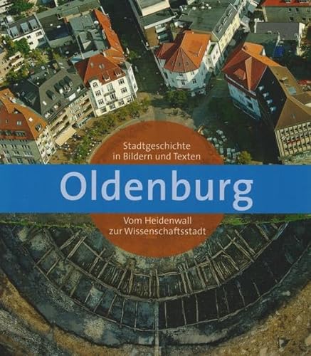 9783899956092: Oldenburg: Stadtgeschichte in Bildern und Texten. Vom Heidenwall zur Wissenschaftsstadt