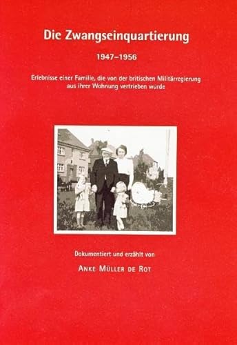 9783899956177: Die Zwangseinquartierung: 1947-1956. Erlebnisse einer Familie, die von der britschen Militrregierung aus ihrer Wohnung vertrieben wurde