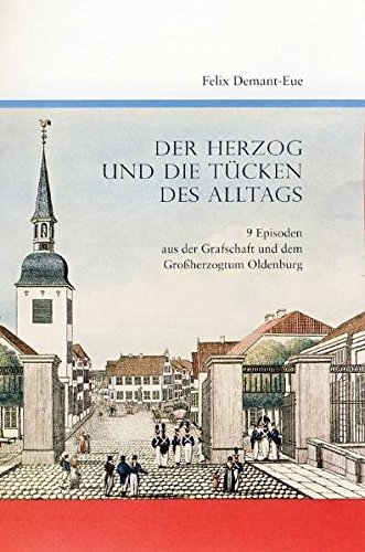 Stock image for Der Herzog und die Tcken des Alltags: 9 Episoden aus der Grafschaft und dem Groherzogtum Oldenburg for sale by medimops