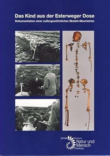 9783899957020: Das Kind aus der Esterweger Dose: Dokumentation einer auergewhnlichen Skelett-Moorleiche