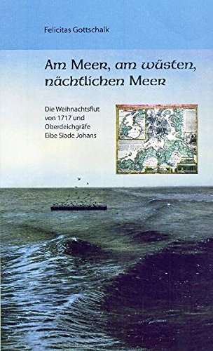 9783899957785: Am Meer, am wsten, nchtlichen Meer: Die Weihnachtsflut von 1717 und Oberdeichgrfe Eibe Siade Johans