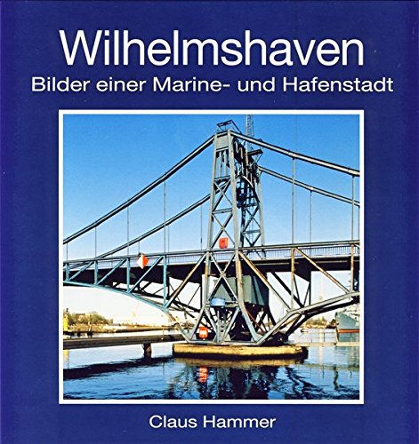 Stock image for Wilhelmshaven: Bilder einer Marine- und Hafenstadt for sale by medimops