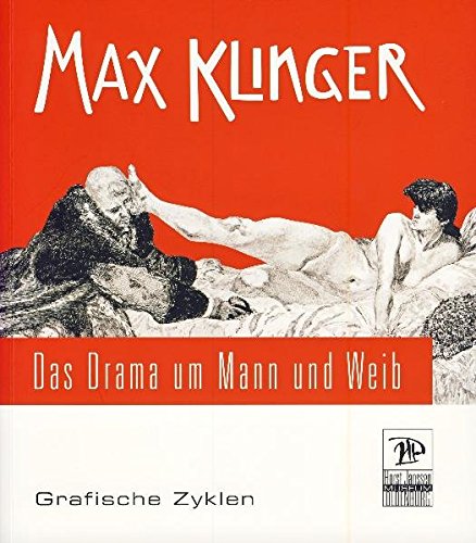 Max Klinger: Das Drama um Mann und Weib. Grafische Zyklen (Veröffentlichungen des Horst-Janssen-Museums Oldenburg) - Horst-Janssen-Museum Oldenburg