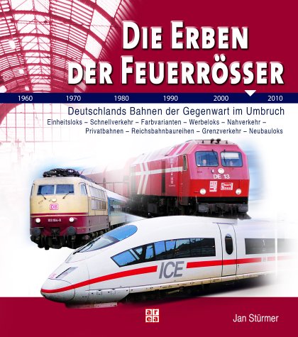 Stock image for Die Erben der Feuerrsser : Deutschlands Bahnen der Gegenwart im Umbruch for sale by Antiquariat Harry Nimmergut