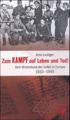 Stock image for Zum Kampf auf Leben und Tod! Das Buch vom Widerstand der Juden in Europa 1933 - 1945. for sale by Antiquariat Kai Gro