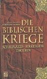 Imagen de archivo de Die biblischen Kriege. Schaupltze, Strategien, Taktiken a la venta por Bernhard Kiewel Rare Books