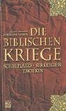 Stock image for Die biblischen Kriege. Schaupltze, Strategien, Taktiken for sale by Bernhard Kiewel Rare Books