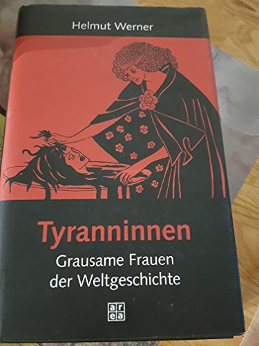 Tyranninnen Grausame Frauen der Weltgeschichte - Werner, Helmut